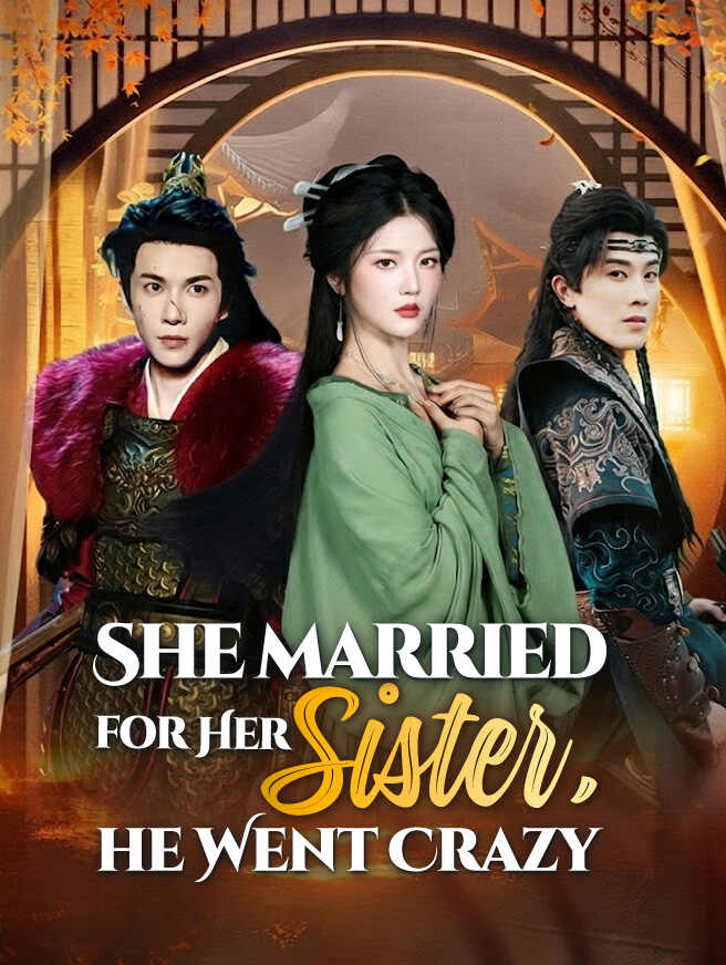 She Married for Her Sister, He Went Crazy poster