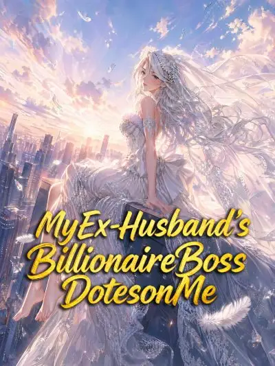My Ex-Husband’s Billionaire Boss Dotes on Me poster