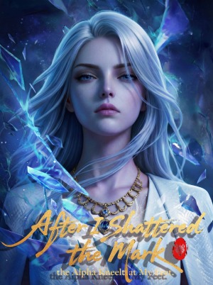 After I Shattered the Mark, the Alpha Knelt at My Feet poster
