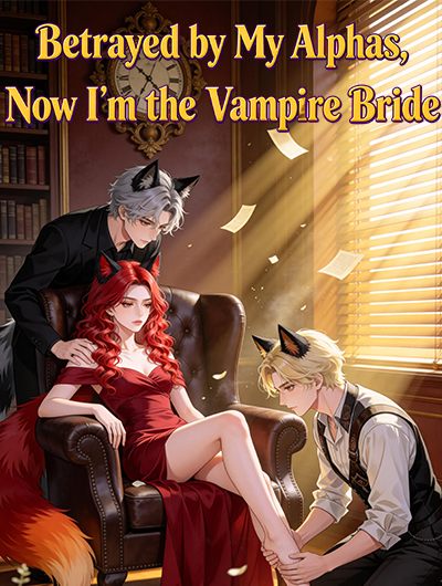 Betrayed by My Alphas,Now I'm the Vampire Bride poster