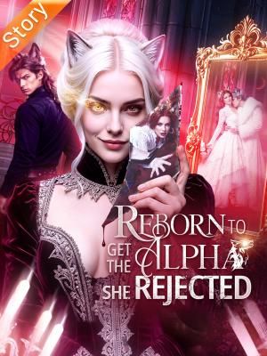 Reborn to Get the Alpha She Rejected poster